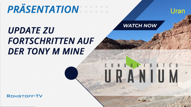 Consolidated Uranium: Update zu den Fortschritten auf der historischen Tony M Mine in Utah, USA