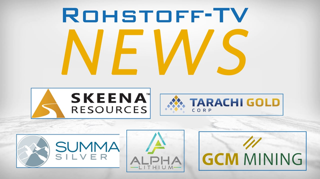 Bergbau-Nachrichten mit Tarachi Gold, Skeena Resources, GCM Mining, Alpha Lithium und Summa Silver