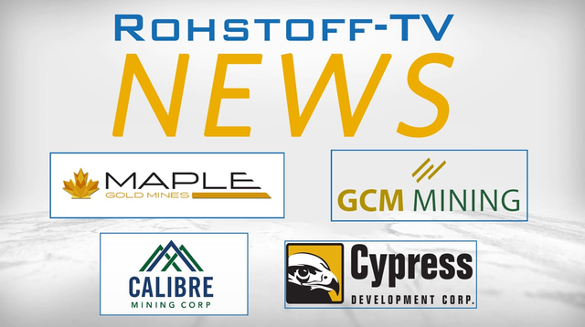 Bergbau-Nachrichten mit Cypress Development, GCM Mining, Maple Goldmines und Calibre Mining