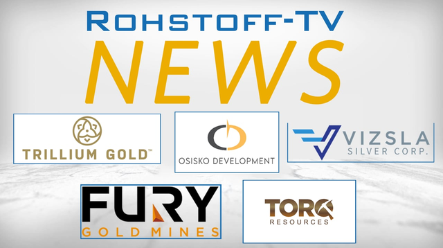 Nachrichten mit Fury Gold Mines, Osisko Development, Trillium Gold, Vizsla Silver und Torq Resources