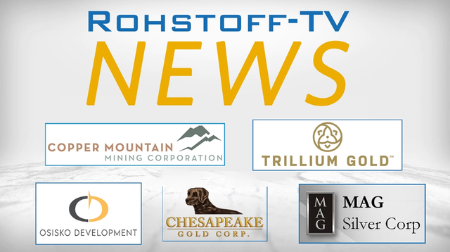 Nachrichten mit Osisko Development, Chesapeake Gold, Copper Mountain, MAG Silver and Trillium Gold