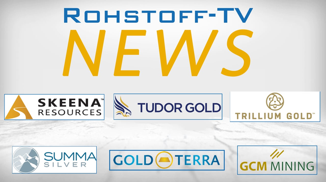 Nachrichten mit Summa Silver, GCM Mining, Tudor Gold, Trillium Gold, Gold Terra und Skeena Resources
