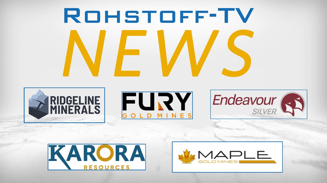 Newsflash mit Karora Resources, Maple Gold, Endeavour Silver, Fury Gold Mines und Ridgeline Minerals