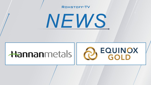 Equinox Gold & Hannan Metals: Starke Explorations-Bohrergebnisse aus Kanada & Peru!