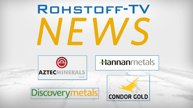 Mining Newsflash mit Discovery Metals, Condor Gold, Hannan Metals und Aztec Minerals