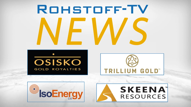 Bergbau-Nachrichten mit Skeena Resources, Osisko Gold Royalties, IsoEnergy und Trillium Gold Mines