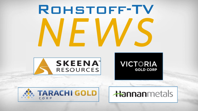 Bergbau-Nachrichten mit Victoria Gold, Tarachi Gold, Skeena Resources und Hannan Metals