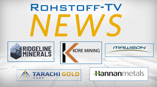 Bergbau-Nachrichten mit Tarachi Gold, Hannan Metals, Ridgeline Minerals, KORE Mining und Mawson Gold