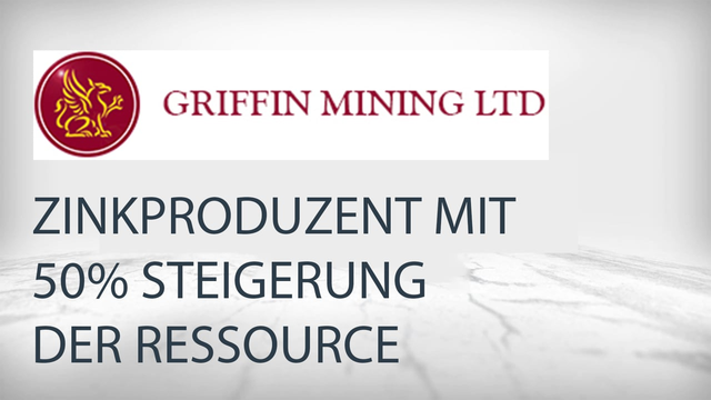 Griffin Mining: Chinesischer Zink-Produzent - Ressource um 50% gesteigert