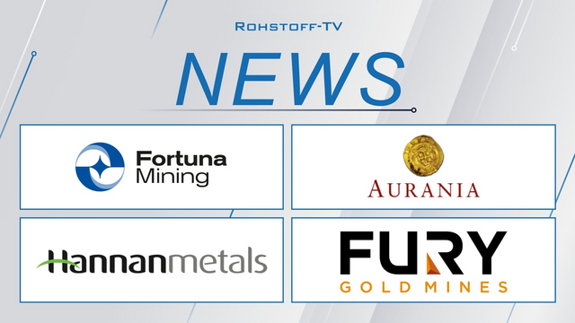 Fortuna Mining bohrt weiter, Fury Gold Mines verkauft, Aurania & Hannan Metals im Check