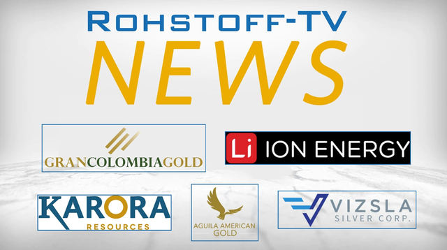 Nachrichten mit Gran Colombia Gold, ION Energy, Karora, Aguila American Gold und Vizsla Silver