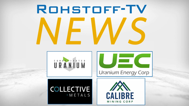 Bergbau-Nachrichten mit Consolidated Uranium, Calibre Mining, Uranium Energy und Collective Metals
