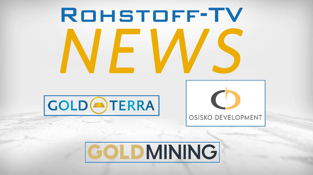 Bergbau-Nachrichten mit Osisko Development, Gold Terra Resource und GoldMining