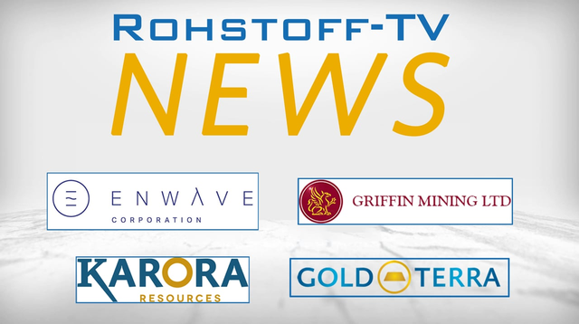 Bergbau-Nachrichten mit Karora Resources, Griffin Mining, Gold Terra Resource and EnWave