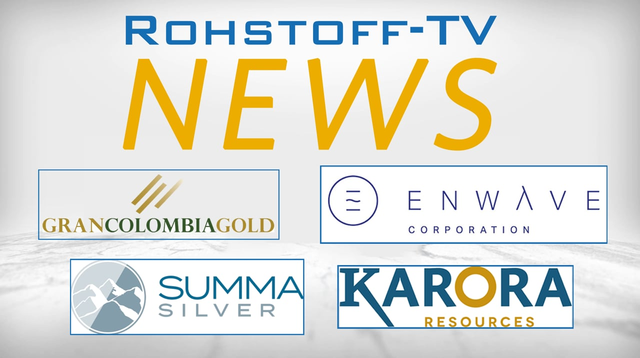 Bergbau-Nachrichten mit Karora Resources, Summa Silver, Gran Colombia Gold und EnWave