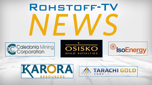 Nachrichten mit Karora Resources, Osisko Gold Royalties, Tarachi Gold, IsoEnergy & Caledonia Mining