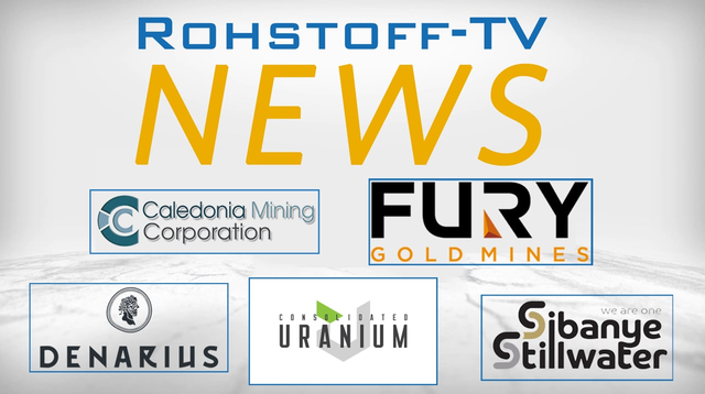 Nachrichten mit Fury Gold, Consolidated Uranium, Sibanye-Stillwater, Denarius Metals & Caledonia