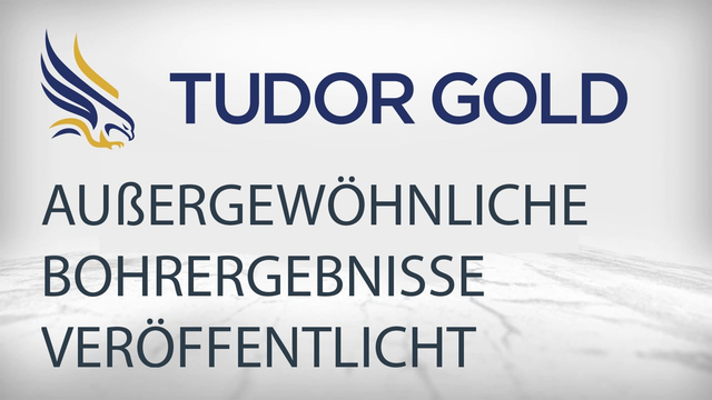 Tudor Gold: Außergewöhnliche Bohrergebnisse auf Treaty Creek veröffentlicht