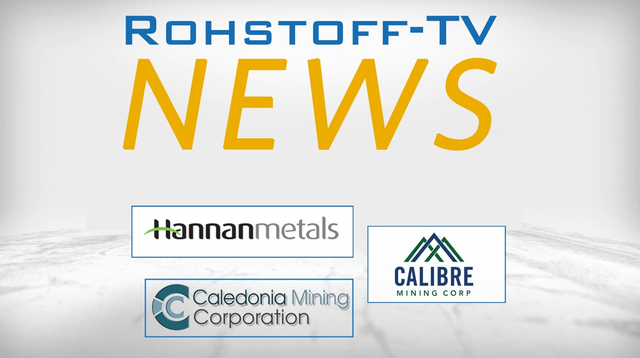 Bergbau-Nachrichten mit Hannan Metals, Caledonia Mining und Calibre Mining
