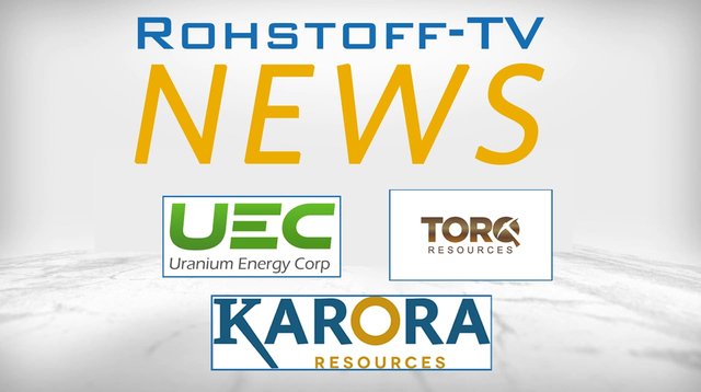 Bergbau-Nachrichten mit Karora Resources, Uranium Energy und Torq Resources