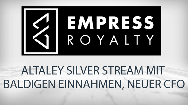 Empress Royalty: Silber-Stream von Altaley Mining in Vorproduktionsphase, neue CFO ernannt