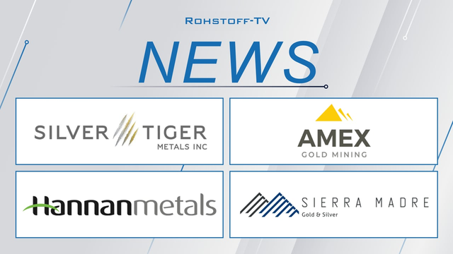 Vier starke News: Silver Tiger Metals, Amex Gold, Hannan Metals & Sierra Madre Gold and Silver