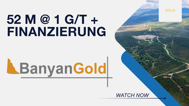 Banyan Gold: Starke Bohrergebnisse + 50 Mio. CAD Finanzierung!
